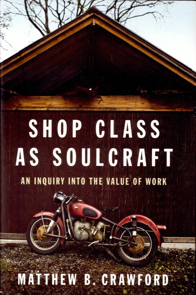 Shop Class as Soulcraft: An Inquiry Into the Value of Work