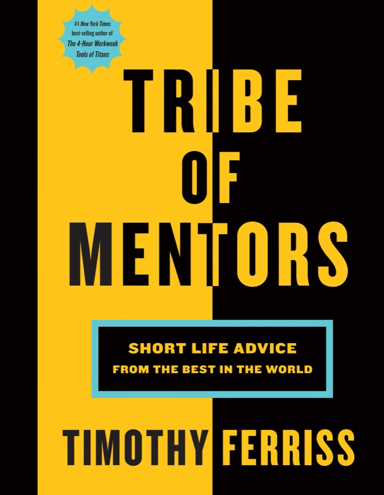Tribe Of Mentors: Transformative Wisdom From Icons and Innovators to Help You Navigate Life's Challenges