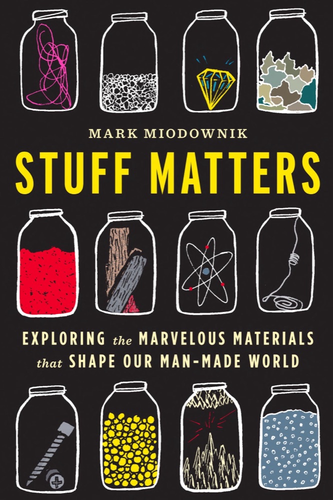 Stuff Matters: Exploring the Marvelous Materials That Shape Our Man-Made World