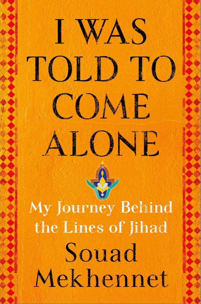 I Was Told to Come Alone: My Journey Behind the Lines of Jihad