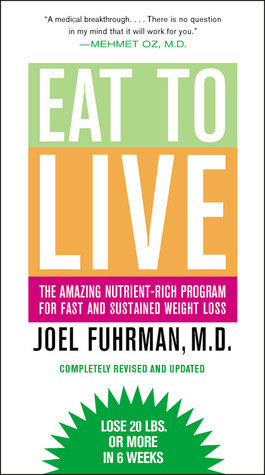 Eat to Live: The Revolutionary Formula for Fast and Sustained Weight Loss