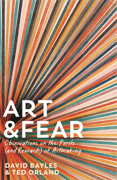Art and Fear: Observations on the Perils (and Rewards) of Artmaking