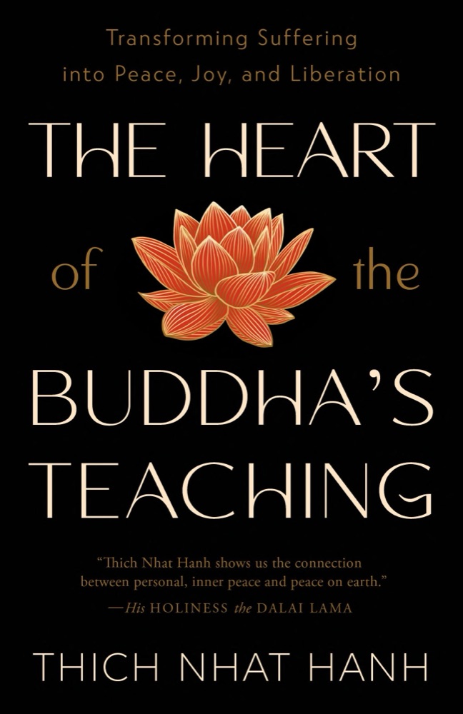 The Heart of the Buddha's Teaching: Transforming Suffering into Peace, Joy, and Liberation