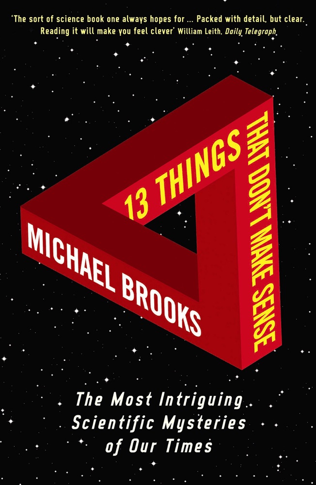13 Things That Don't Make Sense: The Most Baffling Scientific Mysteries of Our Time