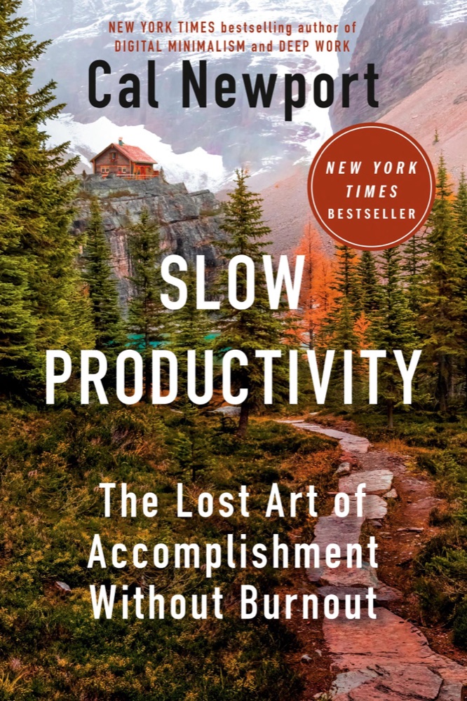 Slow Productivity: The Lost Art of Accomplishment Without Burnout