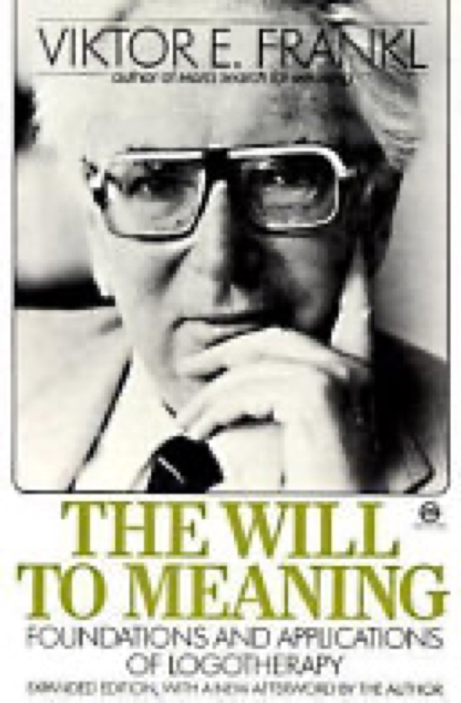 The Will to Meaning: Foundations and Applications of Logotherapy