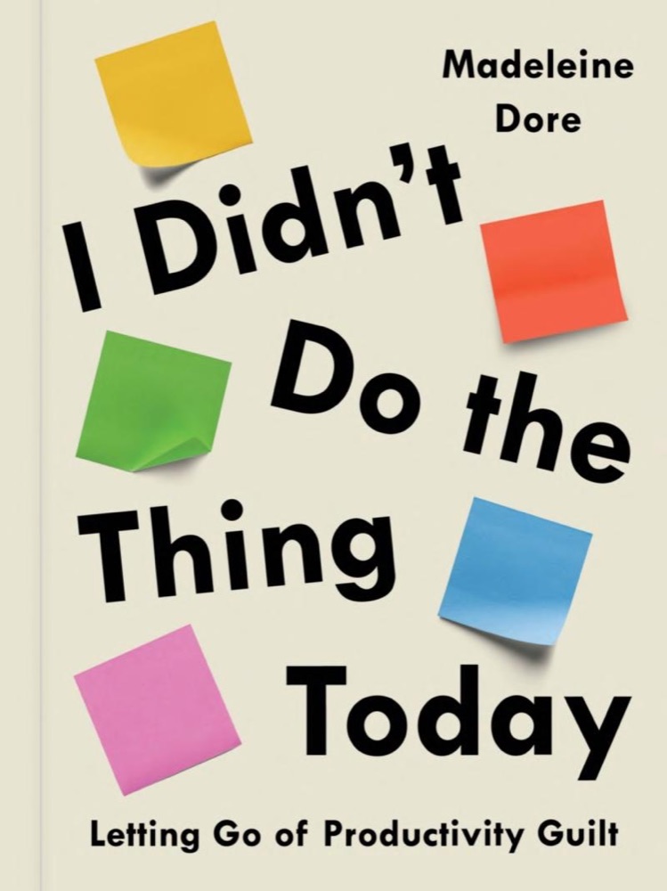 I Didn't Do the Thing Today: Letting Go of Productivity Guilt