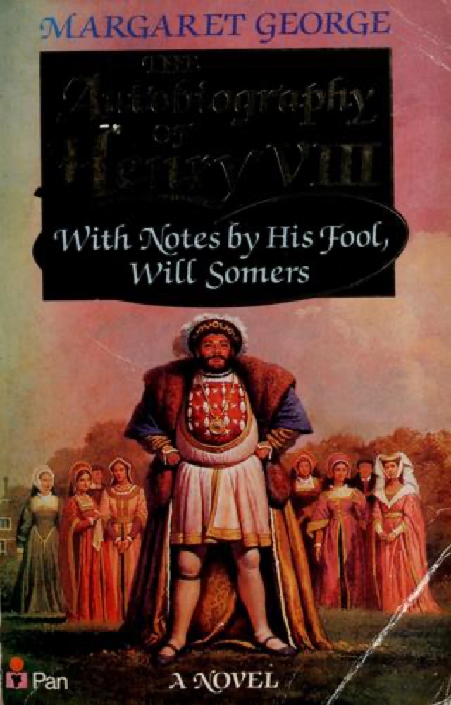 The Autobiography of Henry VIII: With Notes by His Fool, Will Somers