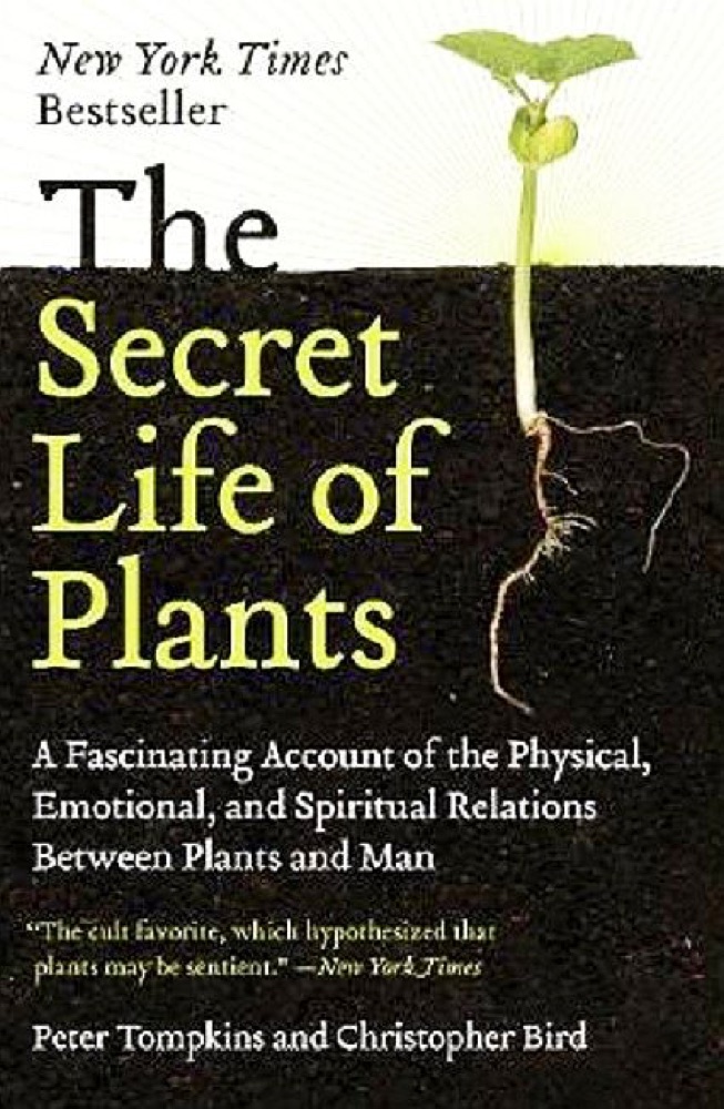 The Secret Life of Plants: A Fascinating Account of the Physical, Emotional and Spiritual Relations Between Plants and Man