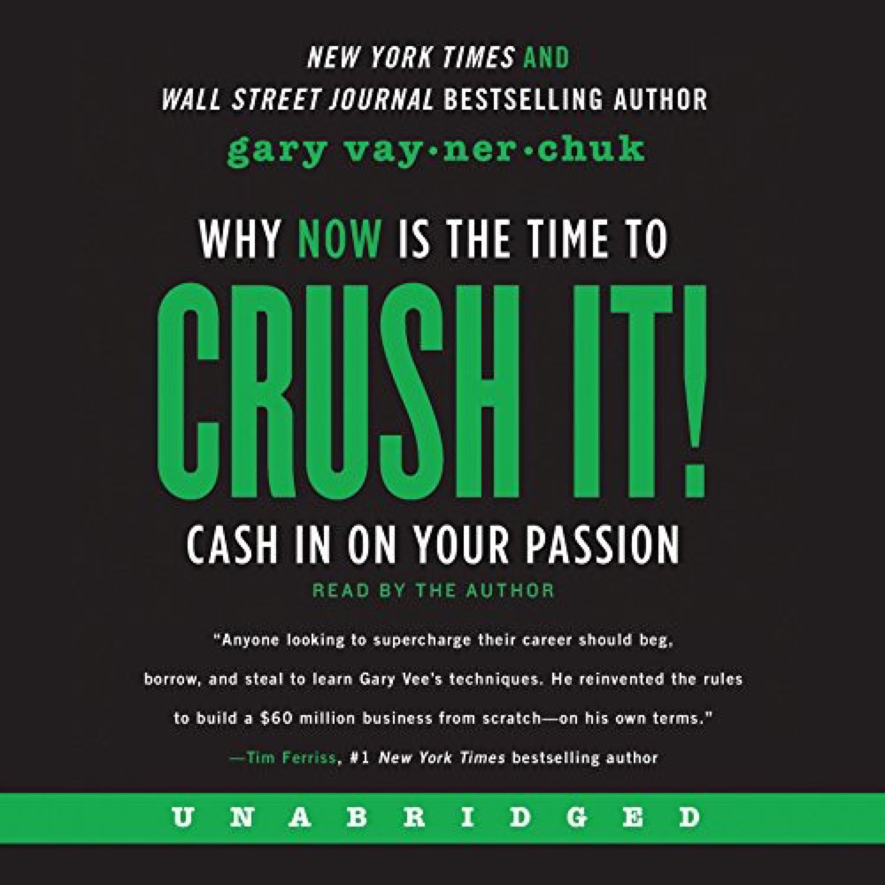 Crush It!: Why Now Is the Time to Cash In on Your Passion