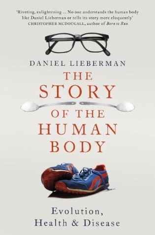 The Story of the Human Body: Evolution, Health, and Disease