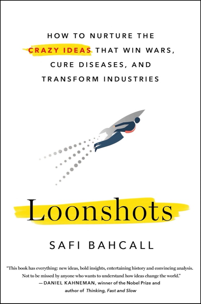 Loonshots: How to Nurture the Crazy Ideas That Win Wars, Cure Diseases, and Transform Industries