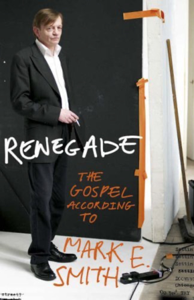 Renegade: The Lives and Tales of Mark E. Smith