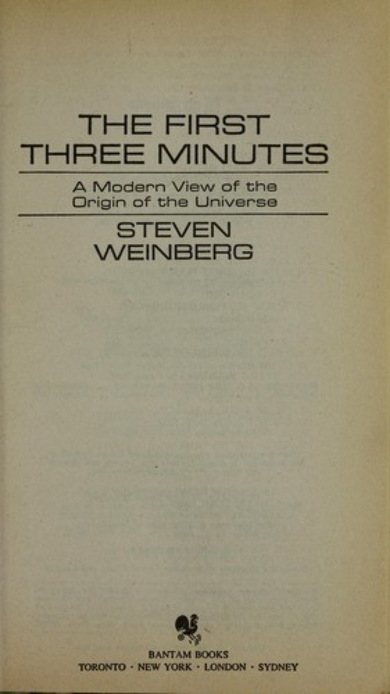 The First Three Minutes: A Modern View Of The Origin Of The Universe