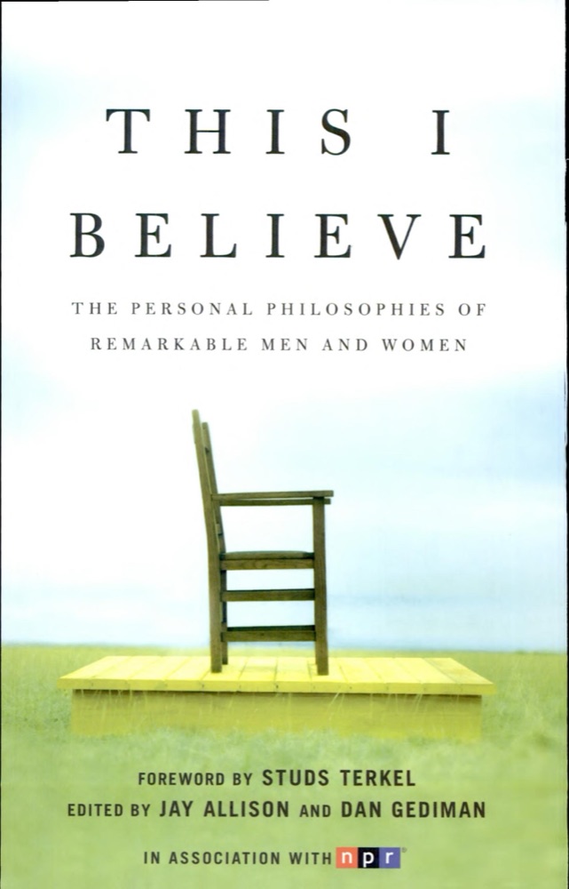 This I Believe: The Personal Philosophies of Remarkable Men and Women