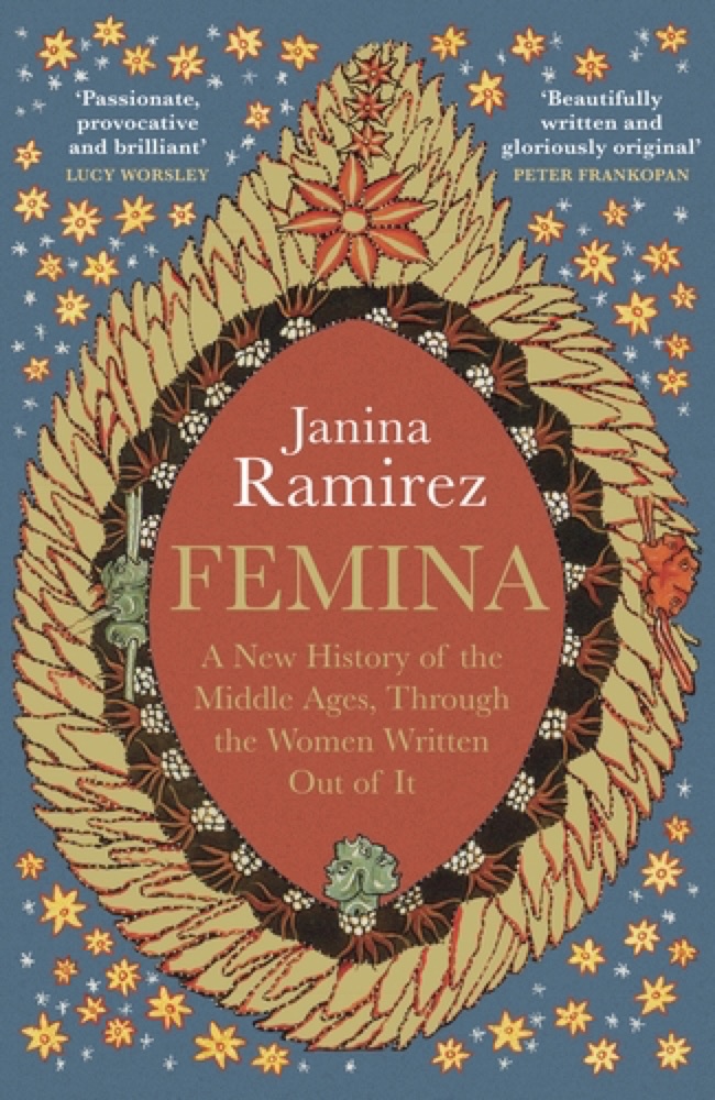Femina: A New History of the Middle Ages, Through the Women Written Out of it