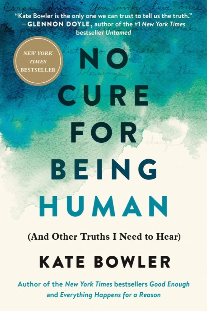 No Cure for Being Human: And Other Truths I Need to Hear