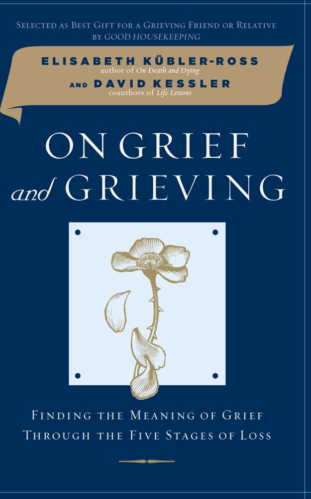 On Grief and Grieving: Finding the Meaning of Grief Through the Five Stages of Loss