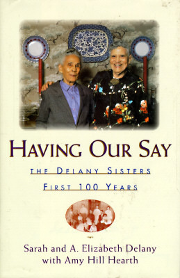 Having Our Say: The Delany Sisters' First 100 Years