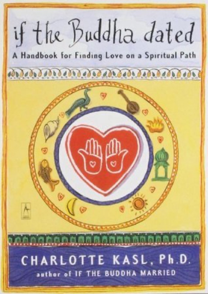If the Buddha Dated: A Handbook for Finding Love on a Spiritual Path