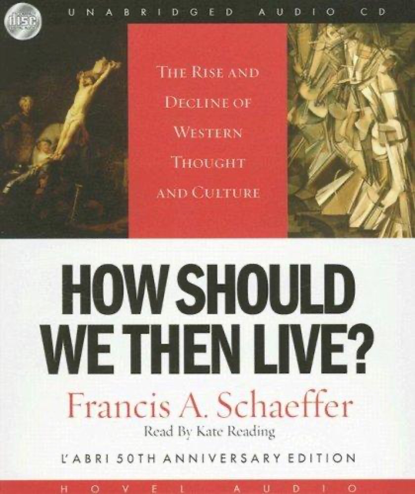 How Should We Then Live? The Rise and Decline of Western Thought and Culture