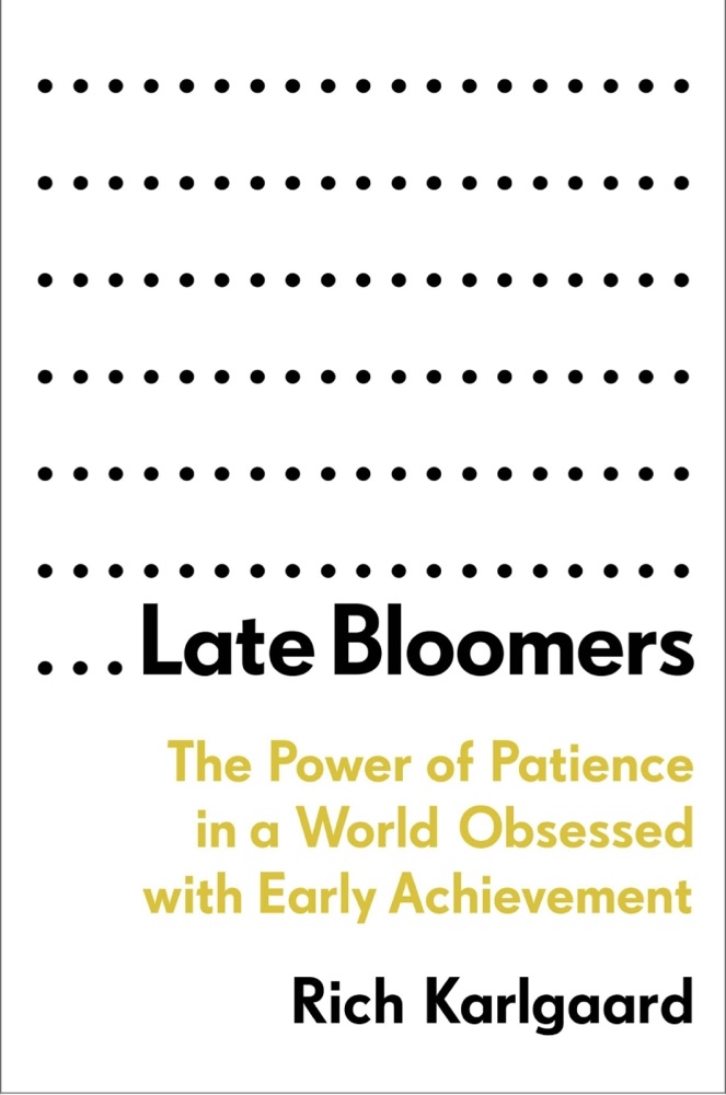 Late Bloomers: The Power of Patience in a World Obsessed with Early Achievement