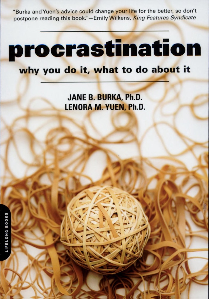 Procrastination: Why You Do It, What To Do About It