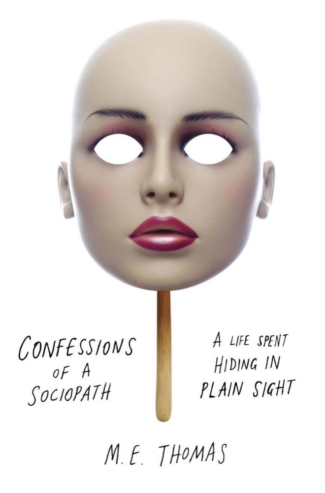 Confessions of a Sociopath: A Life Spent Hiding in Plain Sight