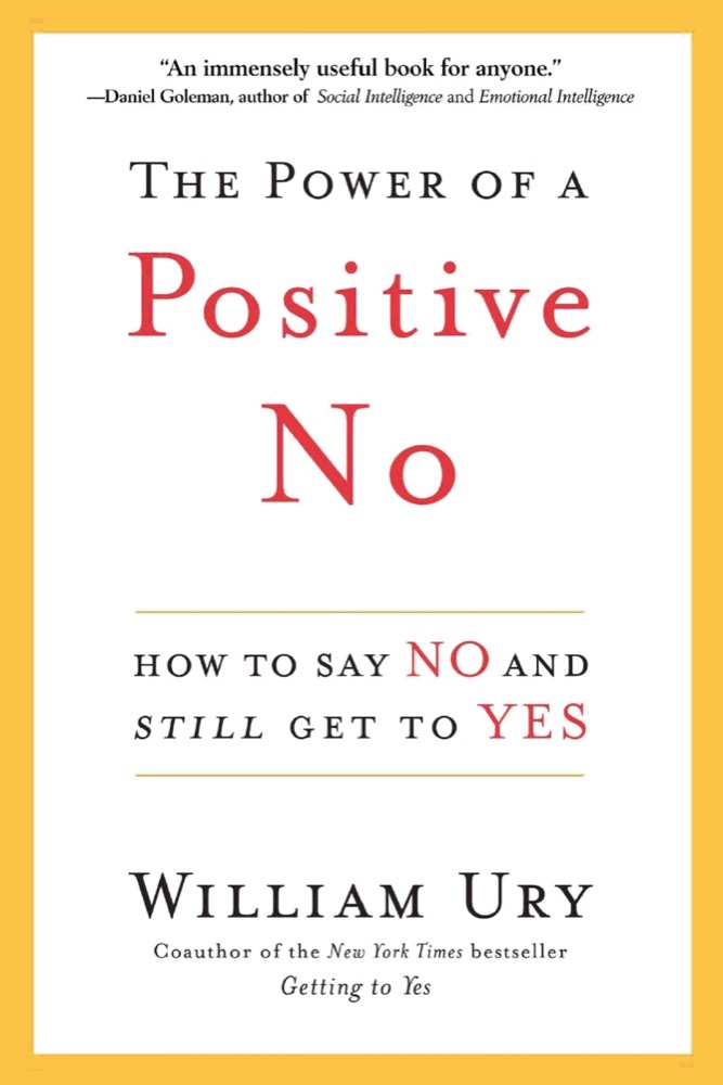 The Power of a Positive No: How to Say No and Still Get to Yes