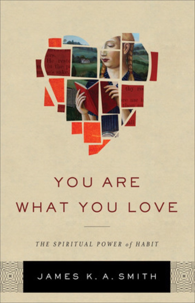 You Are What You Love: The Spiritual Power of Habit | Examining How Culture Shapes Us | Deepening Discipleship through Christian Practices