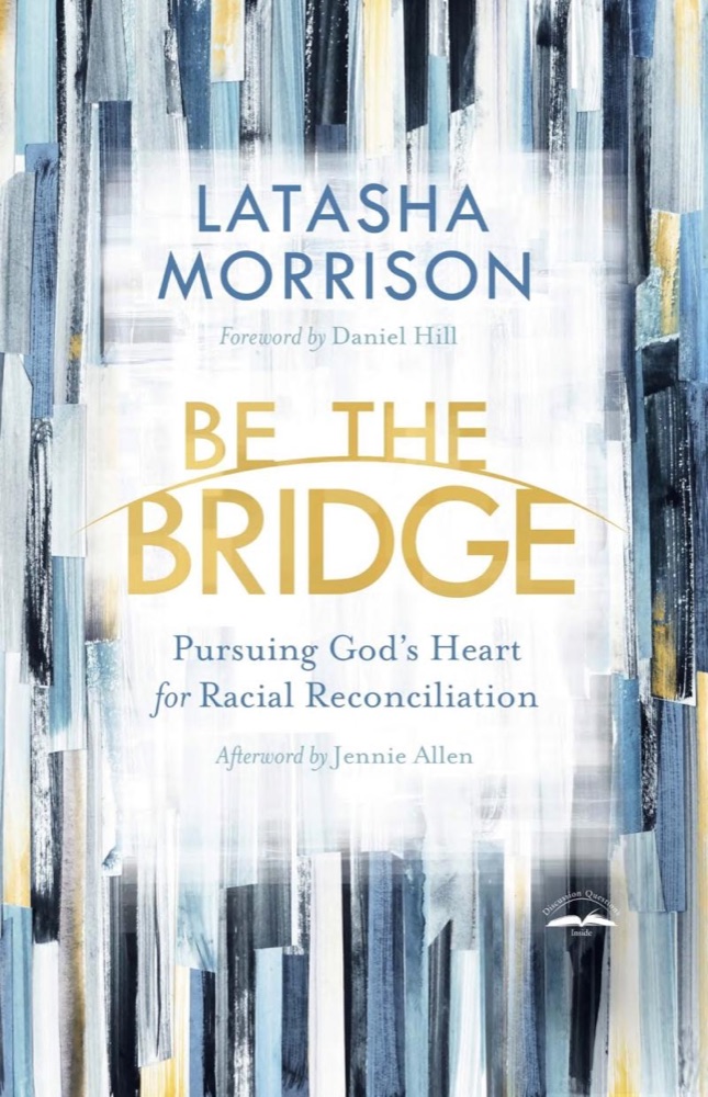Be the Bridge: Pursuing God's Heart for Racial Reconciliation