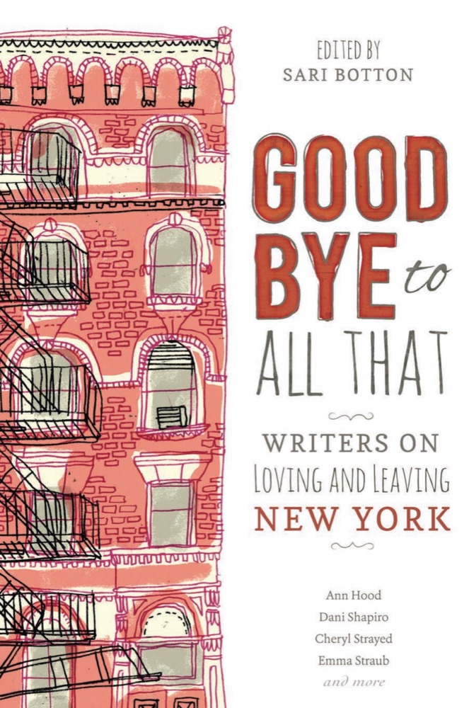 Goodbye to All That: Writers on Loving and Leaving New York