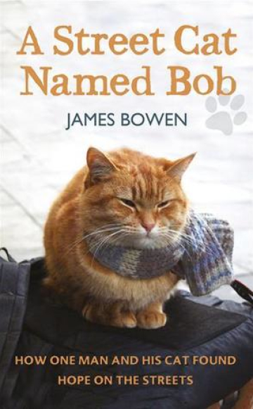 A Street Cat Named Bob: How One Man and His Cat Found Hope on the Streets