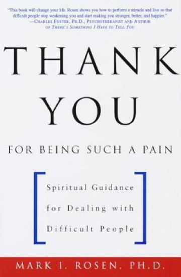 Thank You for Being Such a Pain: Spiritual Guidance for Dealing with Difficult People