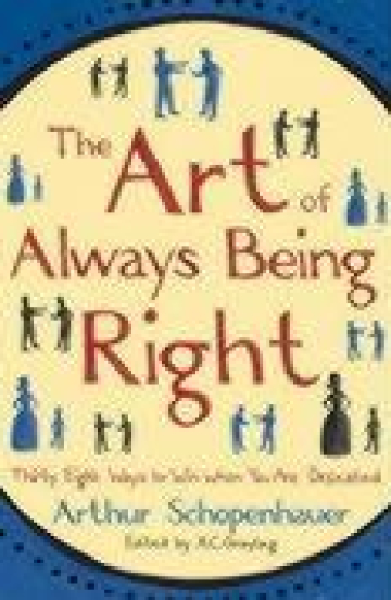 Always being. The Art of being right. Books by Arthur Schopenhauer. The Art of being Happy Arthur Schopenhauer book.