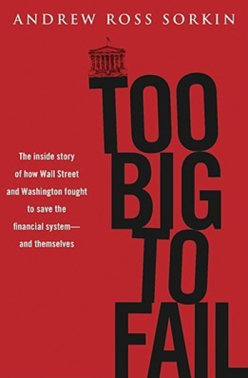 Too Big to Fail: The Inside Story of How Wall Street and Washington Fought to Save the Financial System from Crisis — and Themselves