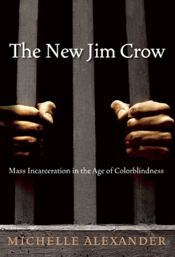 The New Jim Crow: Mass Incarceration in the Age of Colorblindness