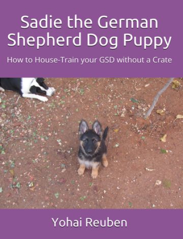 Sadie the German Shepherd Dog Puppy: How to House-Train your GSD without a Crate (Sadie the GSD)