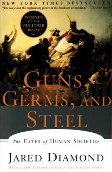 Guns, Germs, and Steel: The Fates of Human Societies