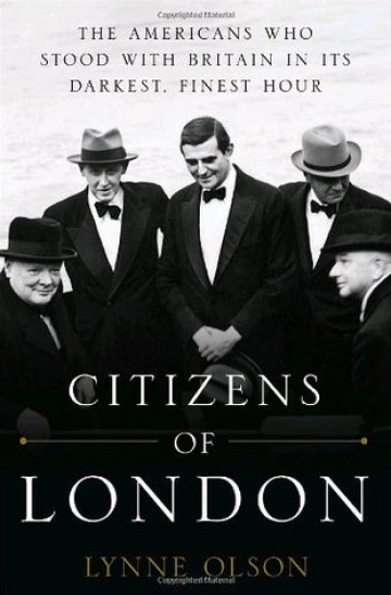 Citizens of London: The Americans who Stood with Britain in its Darkest, Finest Hour