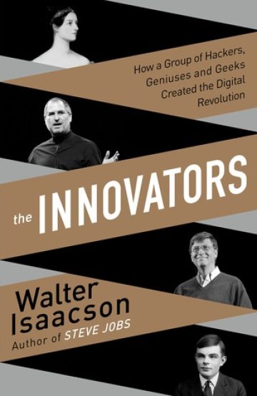 The Innovators: How a Group of  Hackers, Geniuses and Geeks Created the Digital Revolution