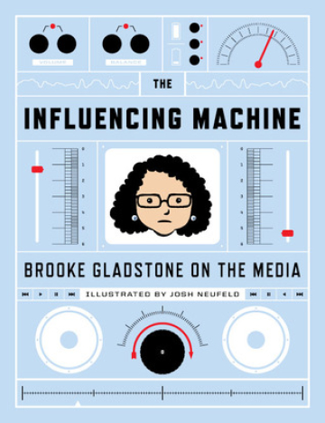 The Influencing Machine: Brooke Gladstone on the Media