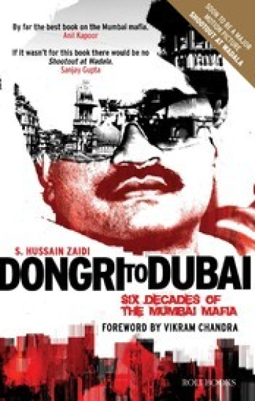 Dongri To Dubai : Six Decades of The Mumbai Mafia