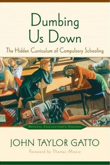 Dumbing Us Down: The Hidden Curriculum of Compulsory Education