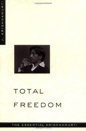 Total Freedom: The Essential Krishnamurti