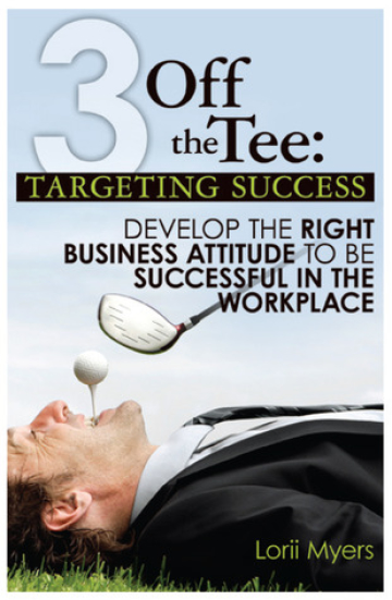 Targeting Success, Develop the Right Business Attitude to be Successful in the Workplace