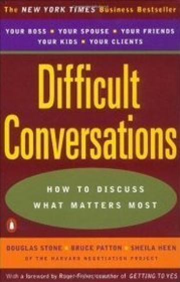 Difficult Conversations: How to Discuss What Matters Most