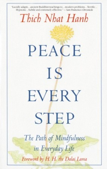 Peace Is Every Step: The Path of Mindfulness in Everyday Life