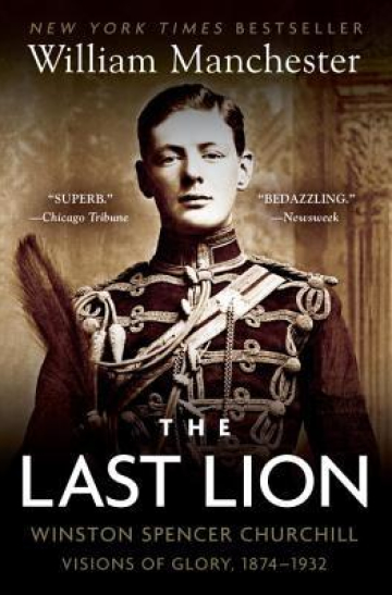 The Last Lion: Winston Spencer Churchill: Visions of Glory 1874-1932