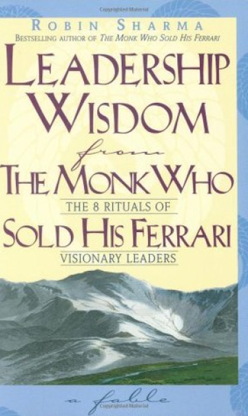 Leadership Wisdom from the Monk Who Sold His Ferrari
